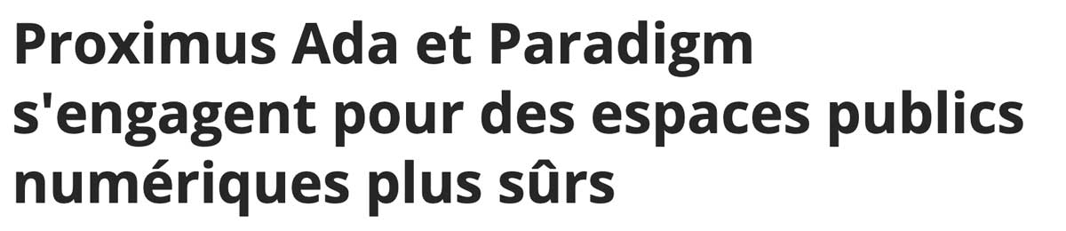 Extrait de presse, la DH : "Proximus Ada et Paradigm s'engagent pour des espaces publics numériques plus sûrs".