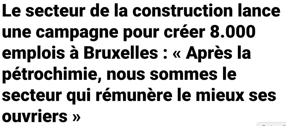 Extrait de presse, Sudpresse : "Le secteur de la construction lance une campagne pour créer 8.000 emplois à Bruxelles : "Après la pétrochimie, nous sommes le secteur qui rémunère le mieux ses ouvriers".